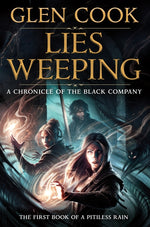 Book cover for Lies Weeping: Book One of a Pitiless Rain, a Chronicle of the Black Company