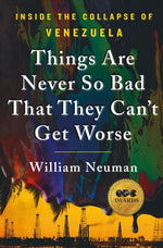 Book cover for Things Are Never So Bad That They Can't Get Worse: Inside the Collapse of Venezuela