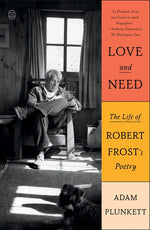 Book cover for Love and Need: The Life of Robert Frost's Poetry