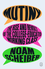 Book cover for Mutiny: The Rise and Revolt of the College-Educated Working Class