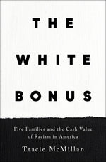 Book cover for The White Bonus: Five Families and the Cash Value of Racism in America