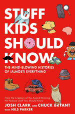 Book cover for Stuff Kids Should Know: The Mind-Blowing Histories of (Almost) Everything