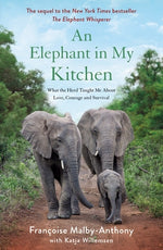 Book cover for An Elephant in My Kitchen: What the Herd Taught Me about Love, Courage and Survival