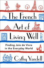 Book cover for The French Art of Living Well: Finding Joie de Vivre in the Everyday World
