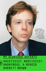 Book cover for My Glorious Defeats: Hacktivist, Narcissist, Anonymous: A Memoir