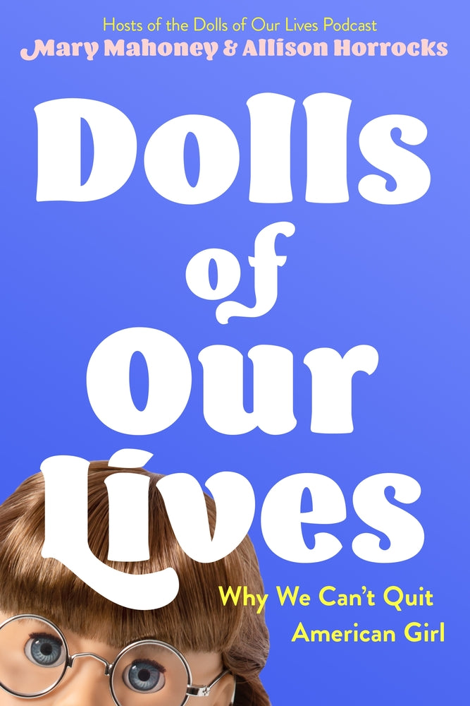 Book cover for Dolls of Our Lives: Why We Can't Quit American Girl