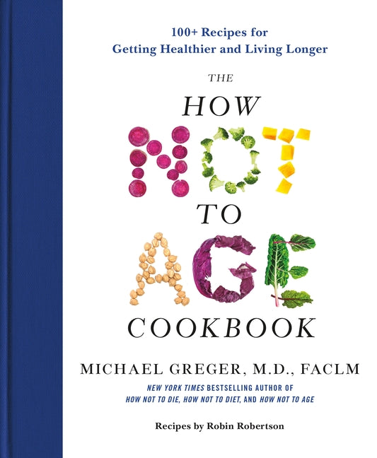Book cover for How Not to Age Cookbook: 100+ Recipes for Getting Healthier and Living Longer