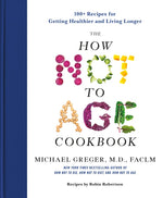 Book cover for How Not to Age Cookbook: 100+ Recipes for Getting Healthier and Living Longer
