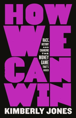 Book cover for How We Can Win: Race, History and Changing the Money Game That's Rigged