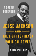 Book cover for Dream Deferred: Jesse Jackson and the Fight for Black Political Power