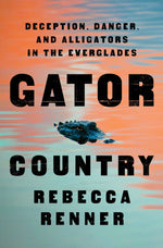 Book cover for Gator Country: Deception, Danger, and Alligators in the Everglades