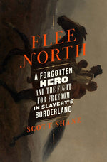 Book cover for Flee North: A Forgotten Hero and the Fight for Freedom in Slavery's Borderland