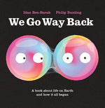 Book cover for We Go Way Back: A Book about Life on Earth and How It All Began