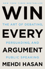 Book cover for Win Every Argument: The Art of Debating, Persuading, and Public Speaking