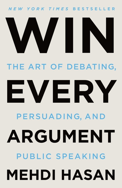 Book cover for Win Every Argument: The Art of Debating, Persuading, and Public Speaking