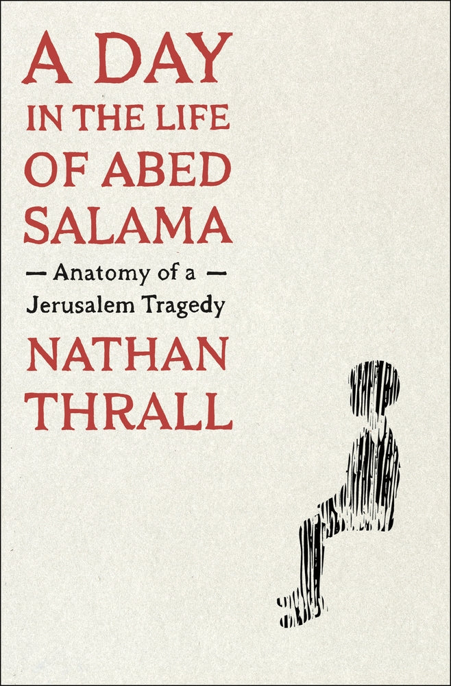 Book cover for A Day in the Life of Abed Salama: Anatomy of a Jerusalem Tragedy