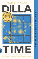 Book cover for Dilla Time: The Life and Afterlife of J Dilla, the Hip-Hop Producer Who Reinvented Rhythm