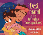 Book cover for Desi, Mami Y Las Infinitas Preocupaciones: Desi, Mami, and the Never-Ending Worries