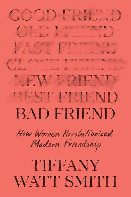 Book cover for Bad Friend: How Women Revolutionized Modern Friendship