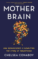Book cover for Mother Brain: How Neuroscience Is Rewriting the Story of Parenthood