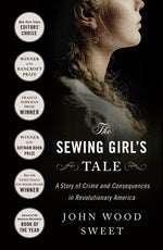 Book cover for The Sewing Girl's Tale: A Story of Crime and Consequences in Revolutionary America