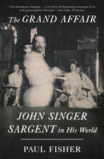 Book cover for The Grand Affair: John Singer Sargent in His World