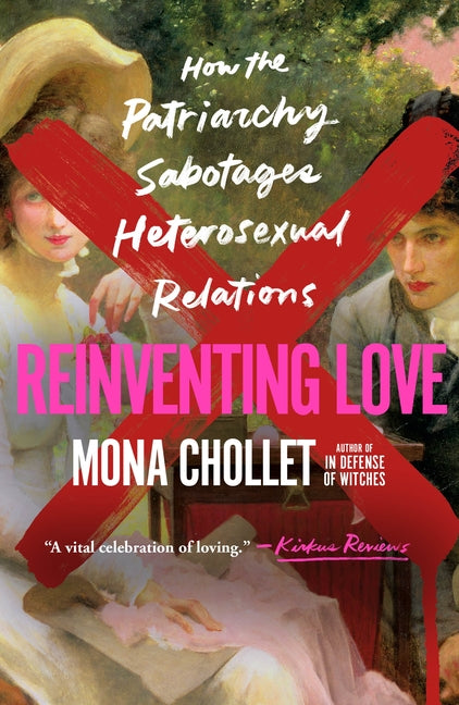 Book cover for Reinventing Love: How the Patriarchy Sabotages Heterosexual Relations