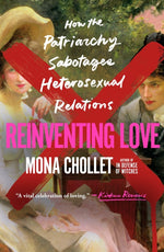Book cover for Reinventing Love: How the Patriarchy Sabotages Heterosexual Relations