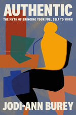 Book cover for Authentic: The Myth of Bringing Your Full Self to Work