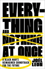 Book cover for Everything and Nothing at Once: A Black Man's Reimagined Soundtrack for the Future