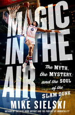 Book cover for Magic in the Air: The Myth, the Mystery, and the Soul of the Slam Dunk