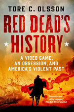 Book cover for Red Dead's History: A Video Game, an Obsession, and America's Violent Past