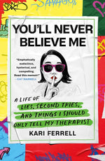 Book cover for You'll Never Believe Me: A Life of Lies, Second Tries, and Things I Should Only Tell My Therapist