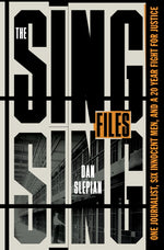 Book cover for Sing Sing Files: One Journalist, Six Innocent Men, and a Twenty-Year Fight for Justice