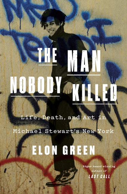 Book cover for Man Nobody Killed: Life, Death, and Art in Michael Stewart's New York
