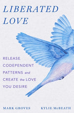 Book cover for Liberated Love: Release Codependent Patterns and Create the Love You Desire