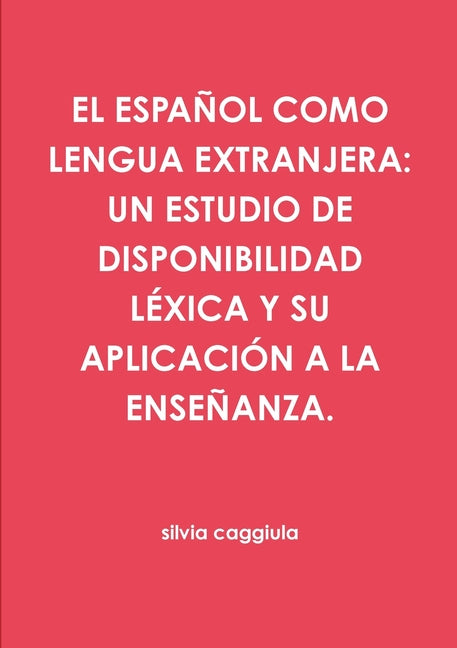 Book cover for Español Como Lengua Extranjera: Un Estudio de Disponibilidad Léxica Y Su Aplicación a la Enseñanza.