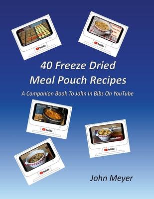Book cover for 40 Freeze Dried Meal Pouch Recipes: A Companion Book To John In Bibs on YouTube
