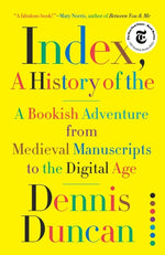 Book cover for Index, A History of the: A Bookish Adventure from Medieval Manuscripts to the Digital Age