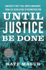 Book cover for Until Justice Be Done: America's First Civil Rights Movement, from the Revolution to Reconstruction