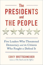 Book cover for The Presidents and the People: Five Leaders Who Threatened Democracy and the Citizens Who Fought to Defend It