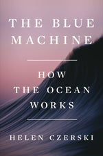 Book cover for The Blue Machine: How the Ocean Works