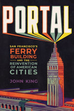 Book cover for Portal: San Francisco's Ferry Building and the Reinvention of American Cities