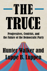 Book cover for The Truce: Progressives, Centrists, and the Future of the Democratic Party