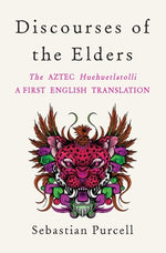 Book cover for Discourses of the Elders: The Aztec Huehuetlatolli a First English Translation