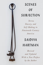 Book cover for Scenes of Subjection: Terror, Slavery, and Self-Making in Nineteenth-Century America