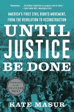 Book cover for Until Justice Be Done: America's First Civil Rights Movement, from the Revolution to Reconstruction