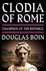Book cover for Clodia of Rome: Champion of the Republic