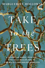 Book cover for Take to the Trees: A Story of Hope, Science, and Self-Discovery in America's Imperiled Forests