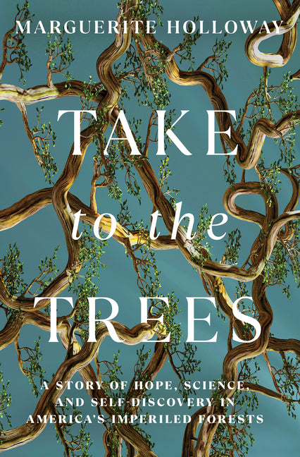 Book cover for Take to the Trees: A Story of Hope, Science, and Self-Discovery in America's Imperiled Forests
